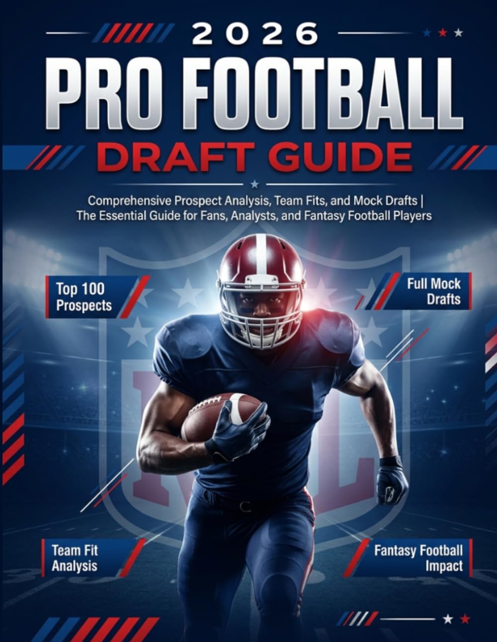 2026 Pro Football Draft Guide: Comprehensive Prospect Analysis, Team Fits, and Mock Drafts | The Essential Guide for Fans, Analysts, and Fantasy Football Players