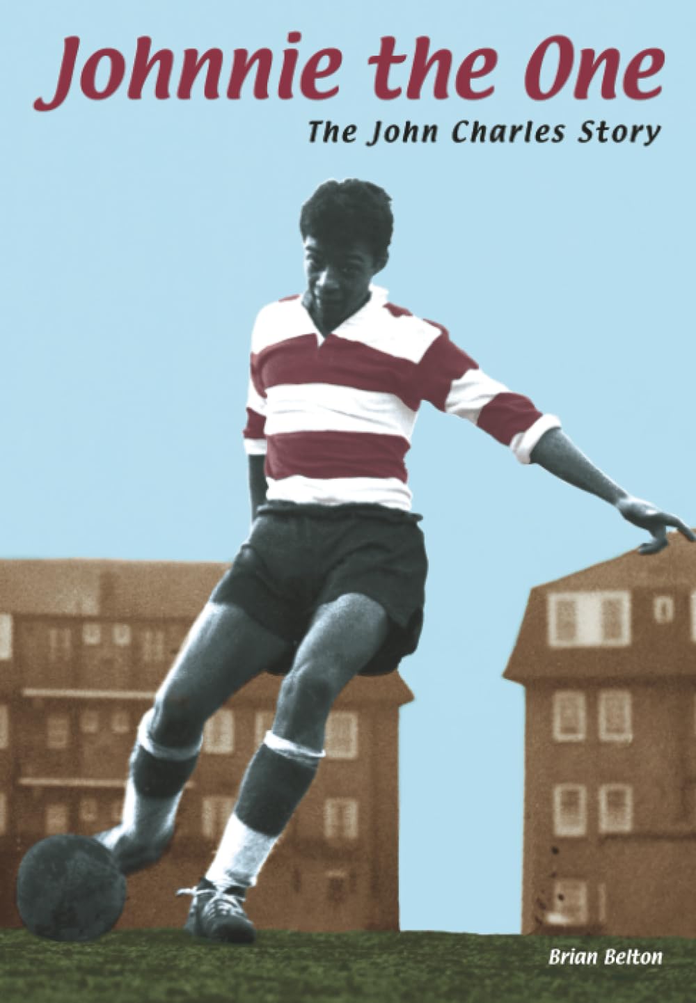 Johnnie the One – The John Charles Story - West Ham United defender biography
