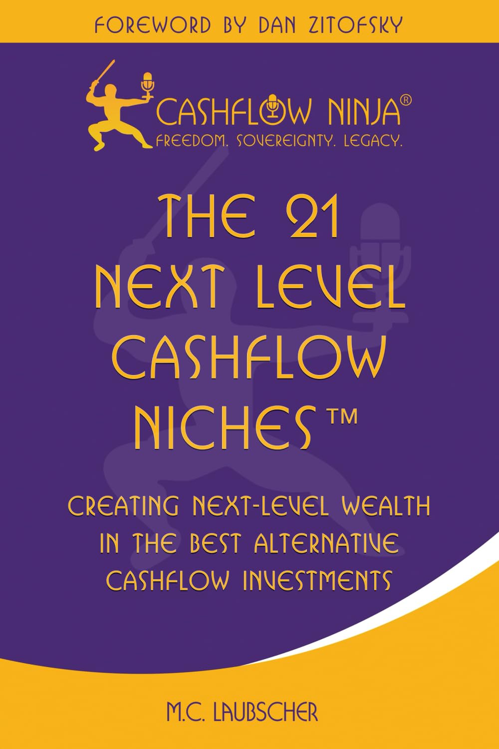 The 21 Next Level Cashflow Niches™: Creating Next Level Wealth In The Best Alternative Cashflow Investments