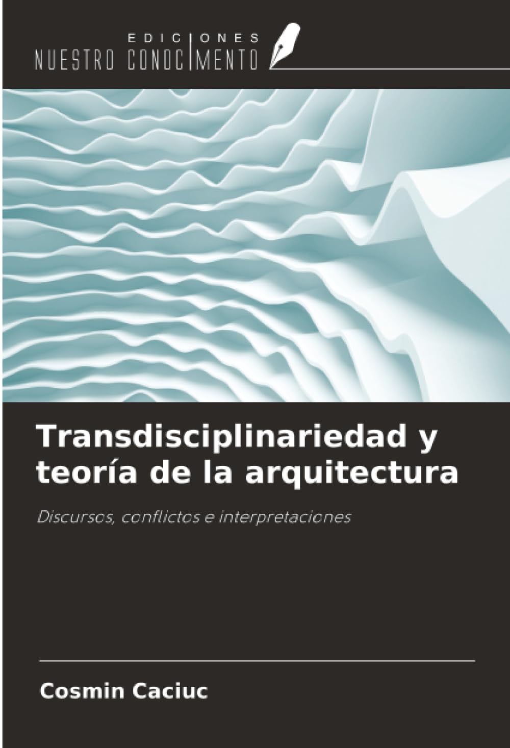 Transdisciplinariedad y teoría de la arquitectura: Discursos, conflictos e interpretaciones