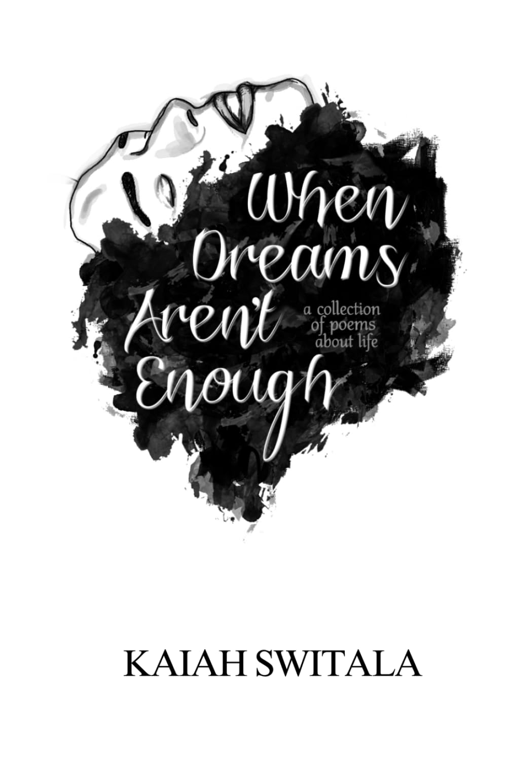 When Dreams Aren't Enough: A Collection of Poems About Life