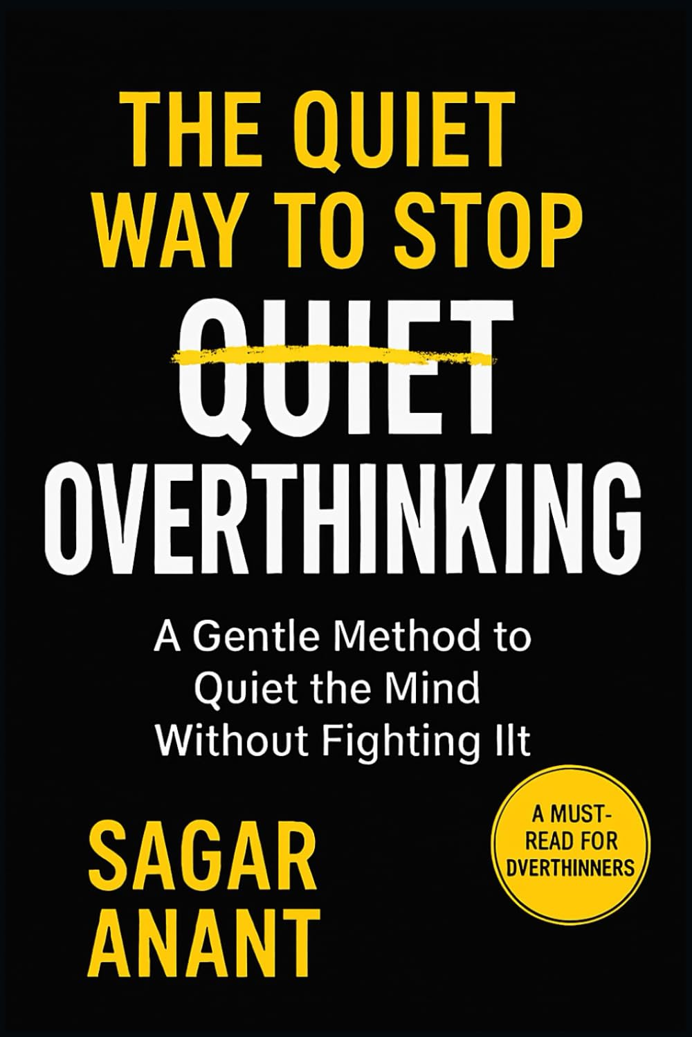 The Quiet Way to Stop Overthinking: A Gentle Method to Quiet the Mind Without Fighting It