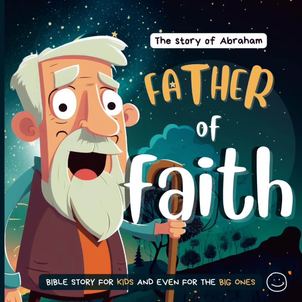 Father of Faith: The story of Abraham (Bible Stories)