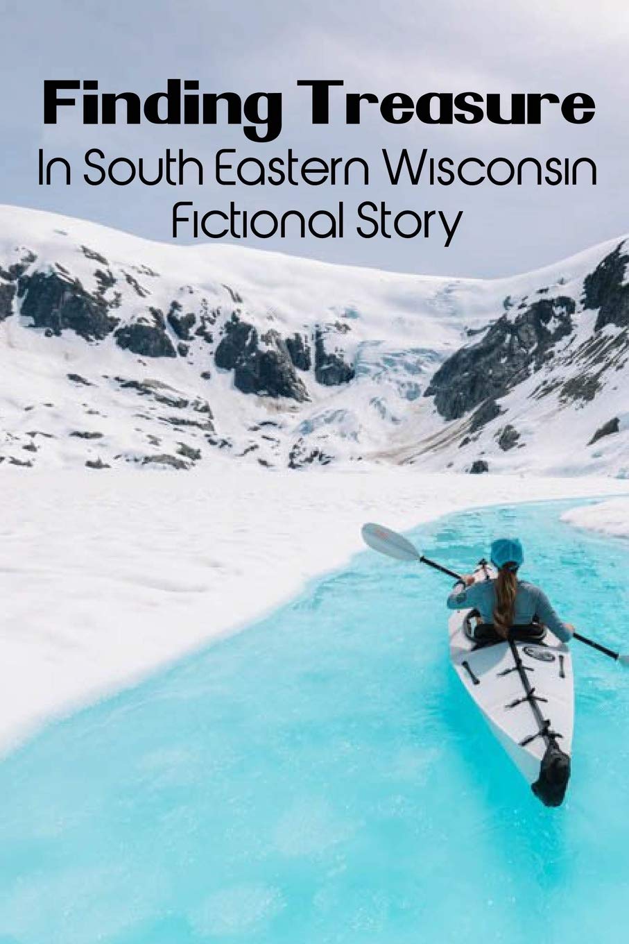 Finding Treasure In South Eastern Wisconsin : Fictional Story: Adventure Fiction