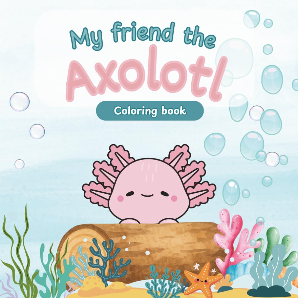 My Friend the Axolotl Coloring Book: Cute and Easy Coloring Pages for Kids Ages 4–8