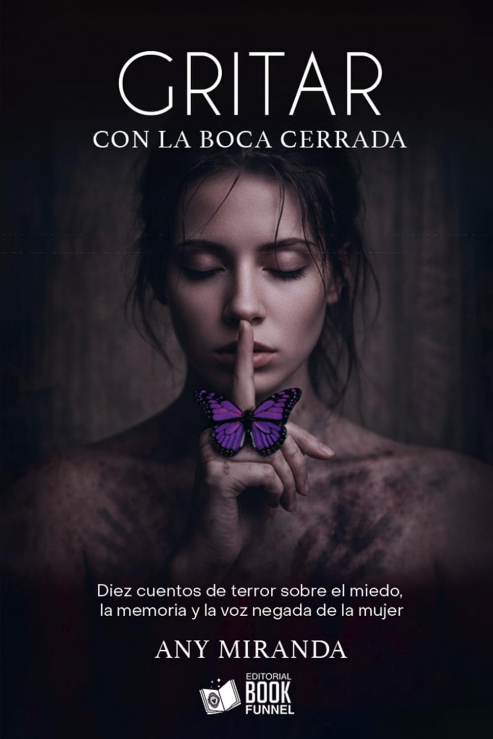 Gritar con la Boca Cerrada: Diez cuentos de terror sobre el miedo, la memoria y la voz negada de la mujer