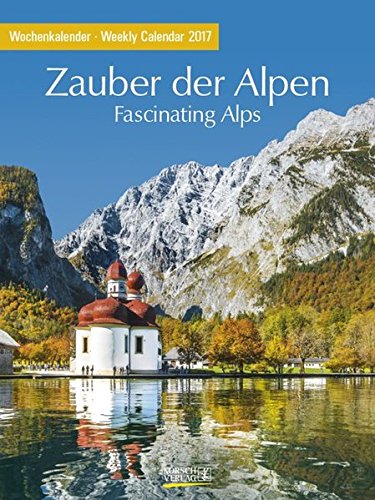 Zauber der Alpen 2017: Foto-Wochenkalender Zauber der Alpen 2017: Foto-Wochenkalender