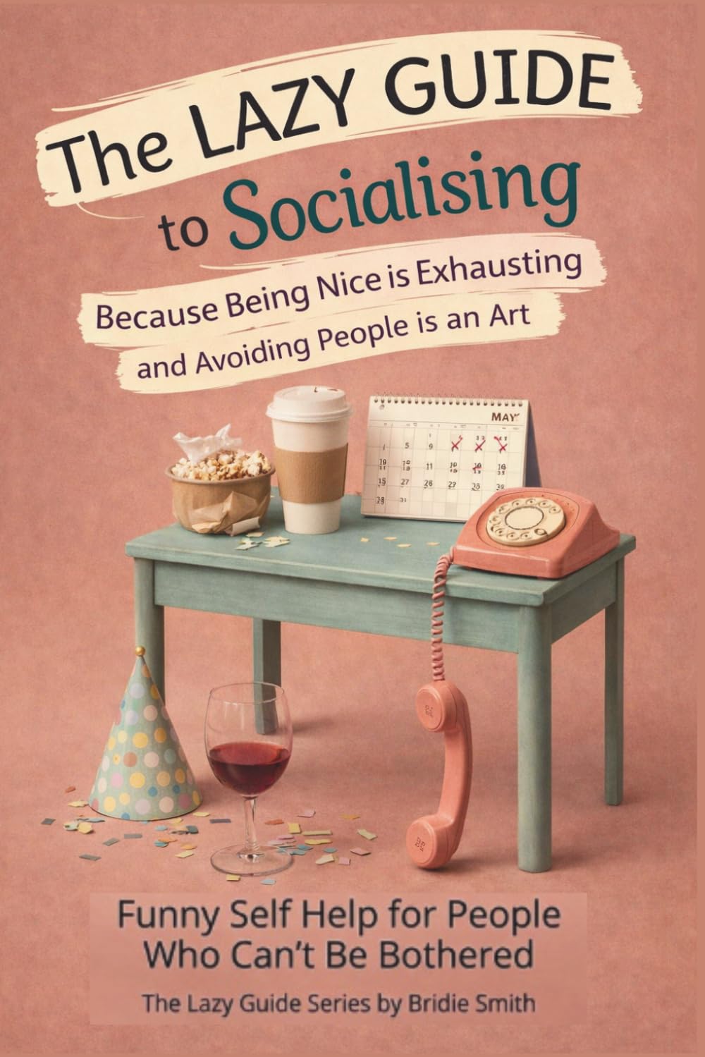 The Lazy Guide to Socialising: Because Being Nice is Exhausting and Avoiding People is an Art (The Lazy Guide series)