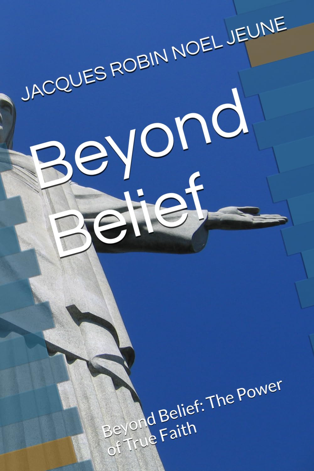 Beyond Belief: Beyond Belief: The Power of True Faith