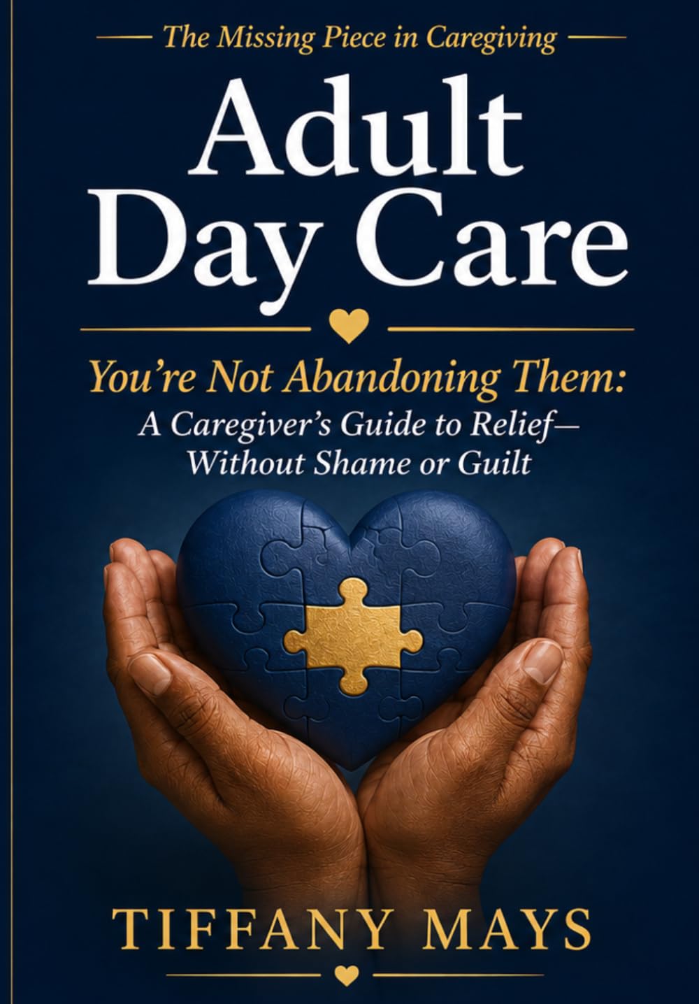 The Missing Piece in Caregiving: Adult Day Care: You’re Not Abandoning Them—A Caregiver’s Guide to Relief Without Shame or Guilt