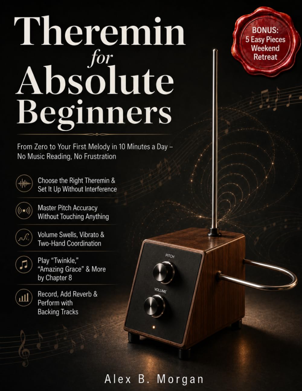 THEREMIN FOR ABSOLUTE BEGINNERS: From Zero to Your First Melody in 10 Minutes a Day – No Music Reading, No Frustration