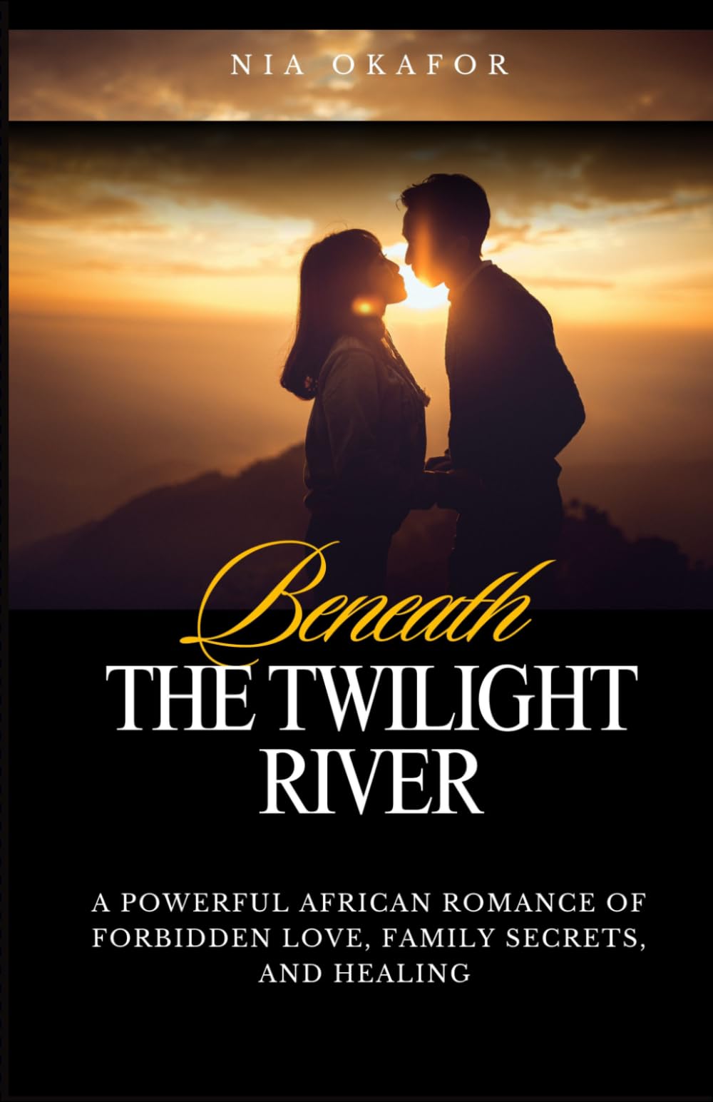 Beneath the Twilight River: A Powerful African Romance of Forbidden Love, Family Secrets, and Healing
