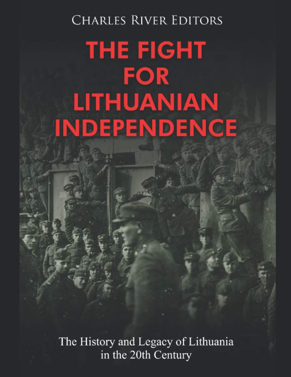 The Fight for Lithuanian Independence: The History and Legacy of Lithuania in the 20th Century