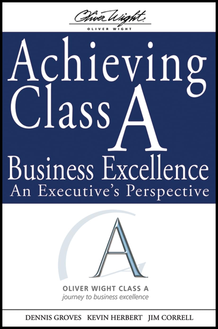 Achieving Class A Business Excellence: An Executive's Perspective: 20 (The Oliver Wight Companies)