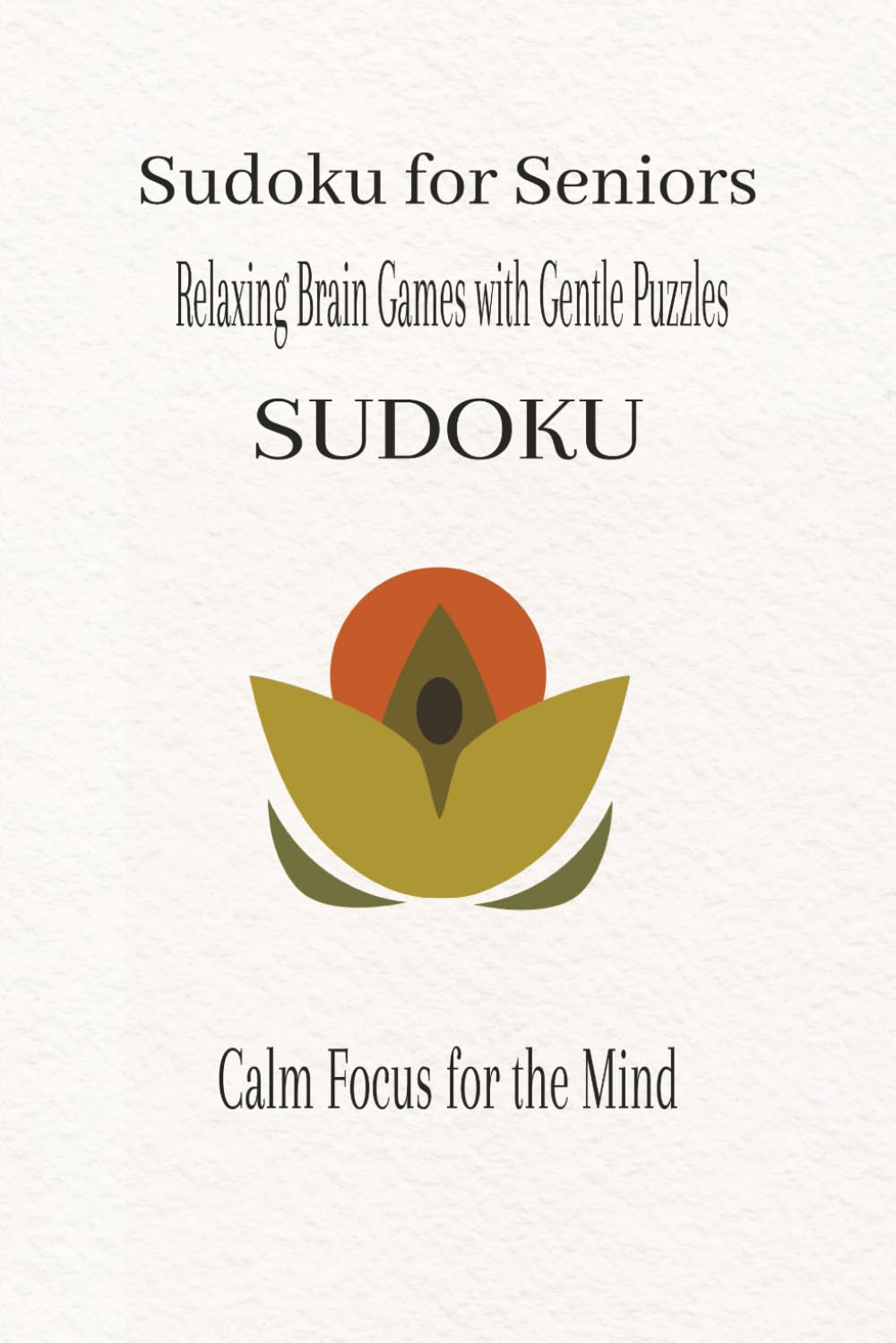Sudoku for Seniors: Relaxing Brain Games with Gentle Puzzles (Beginner Friendly Sudoku Series)
