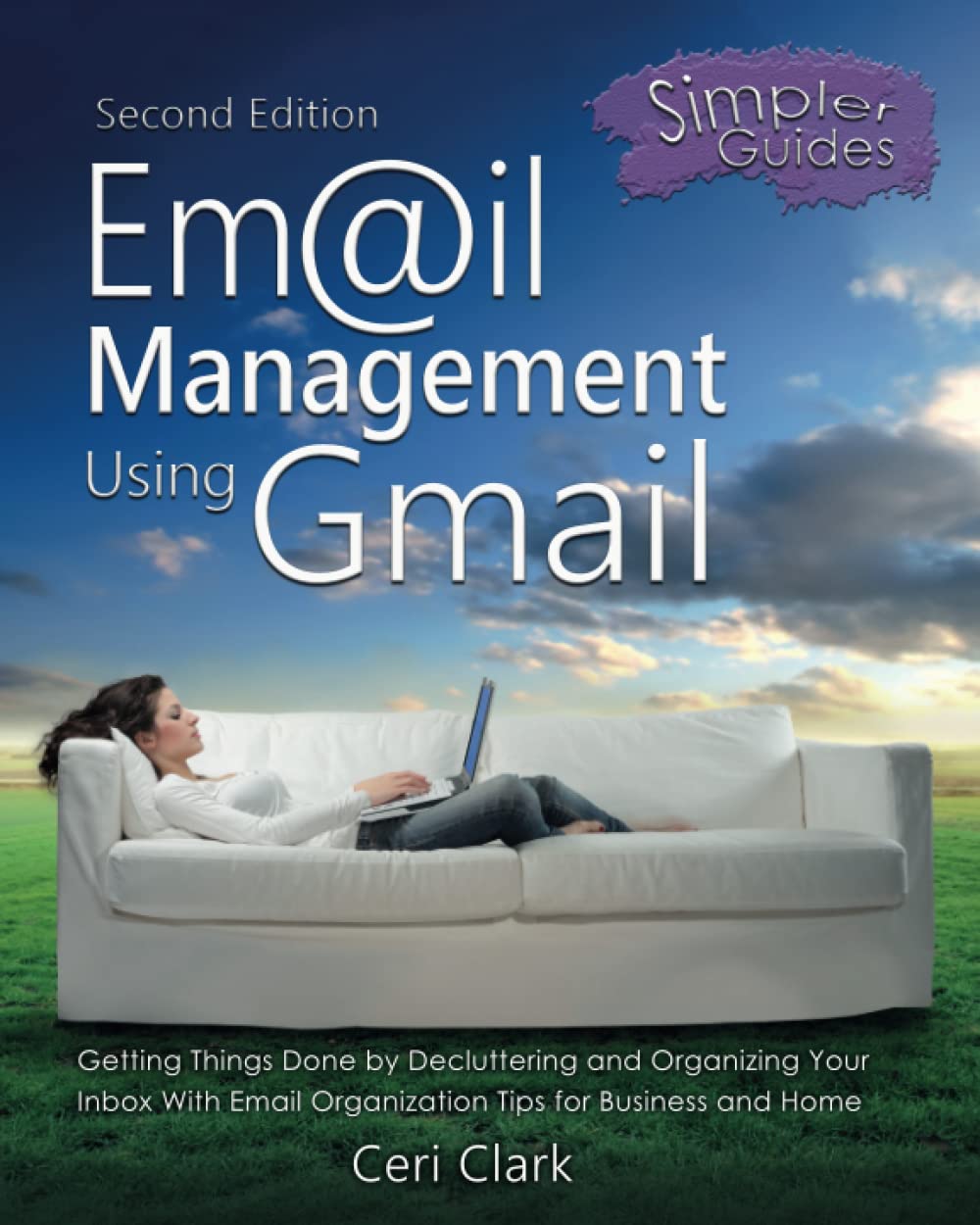 Email Management Using Gmail: Getting Things Done by Decluttering and Organizing Your Inbox With Email Organization Tips for Business and Home (Simpler Guides)