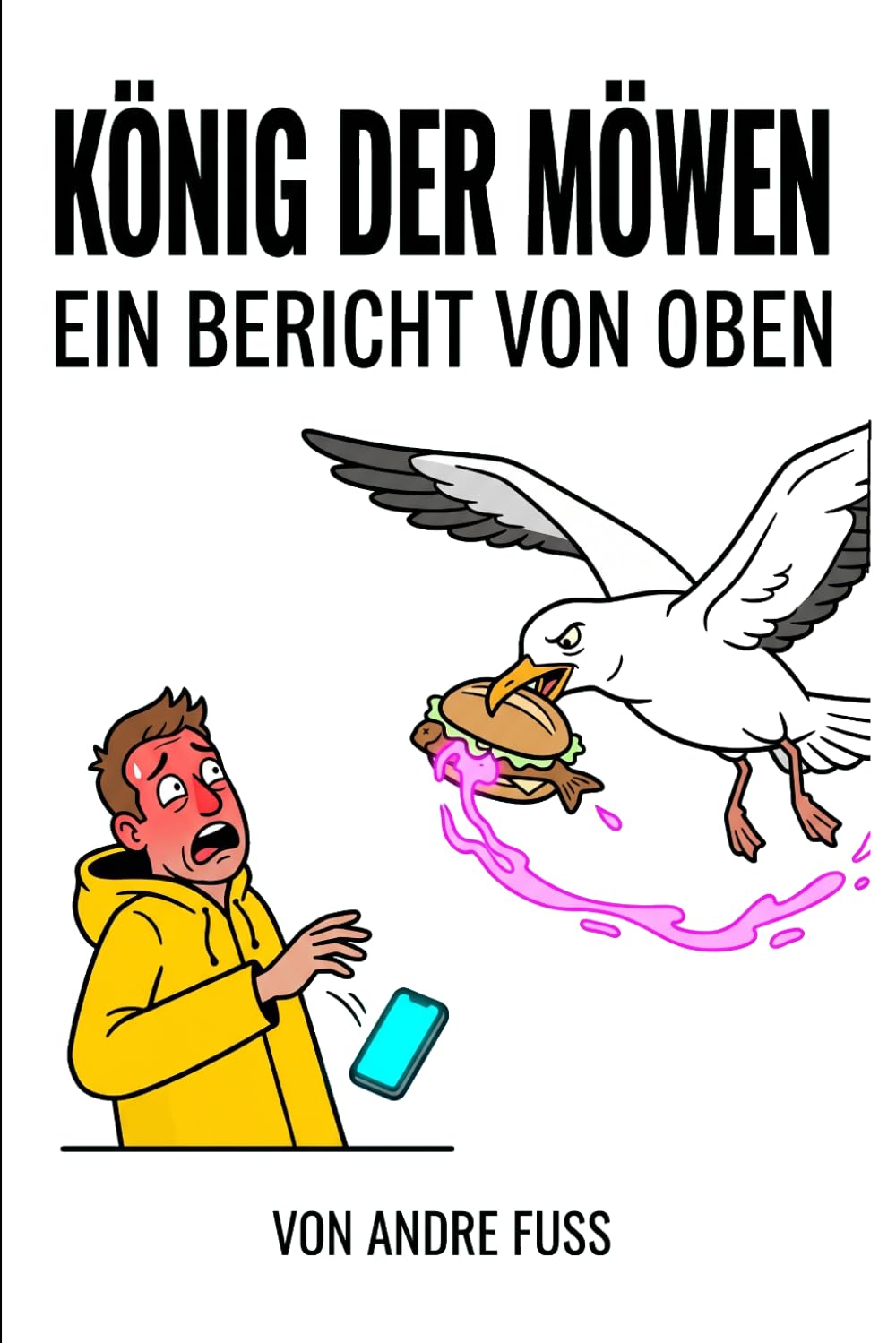 König der Möwen: Ein Bericht von oben (Alltag des blutigen Wahnsinns - Satirische Protokolle)