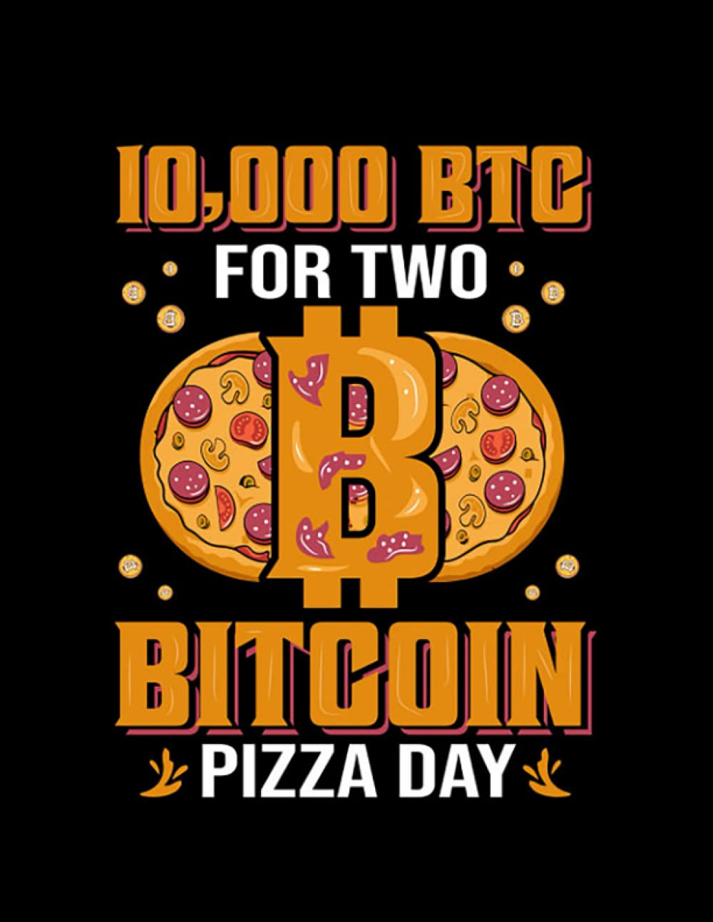 Funny Bitcoin 10000 bitcoin for two pizza funny bitcoin humor pizza over bitcoin  crypto gift Notebook: 100 Pages, 8.5 x11