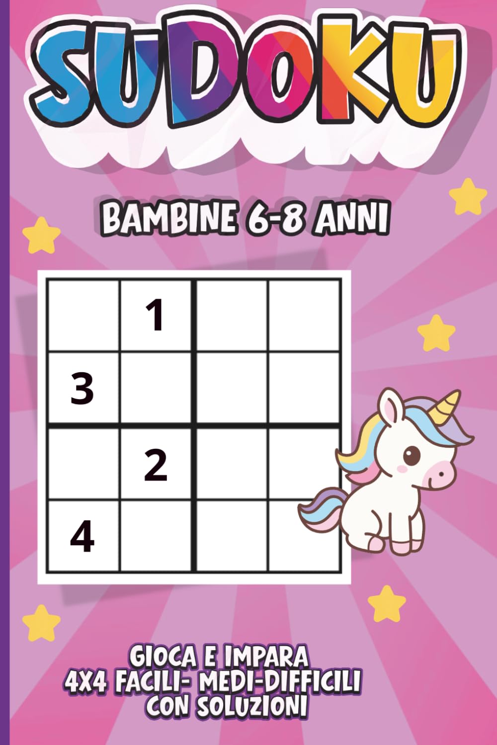 Sudoku per Bambine 6-8 Anni: Giochi di Logica Facili e Divertenti per Imparare Giocando – Puzzle 4x4 da Facile a Difficile