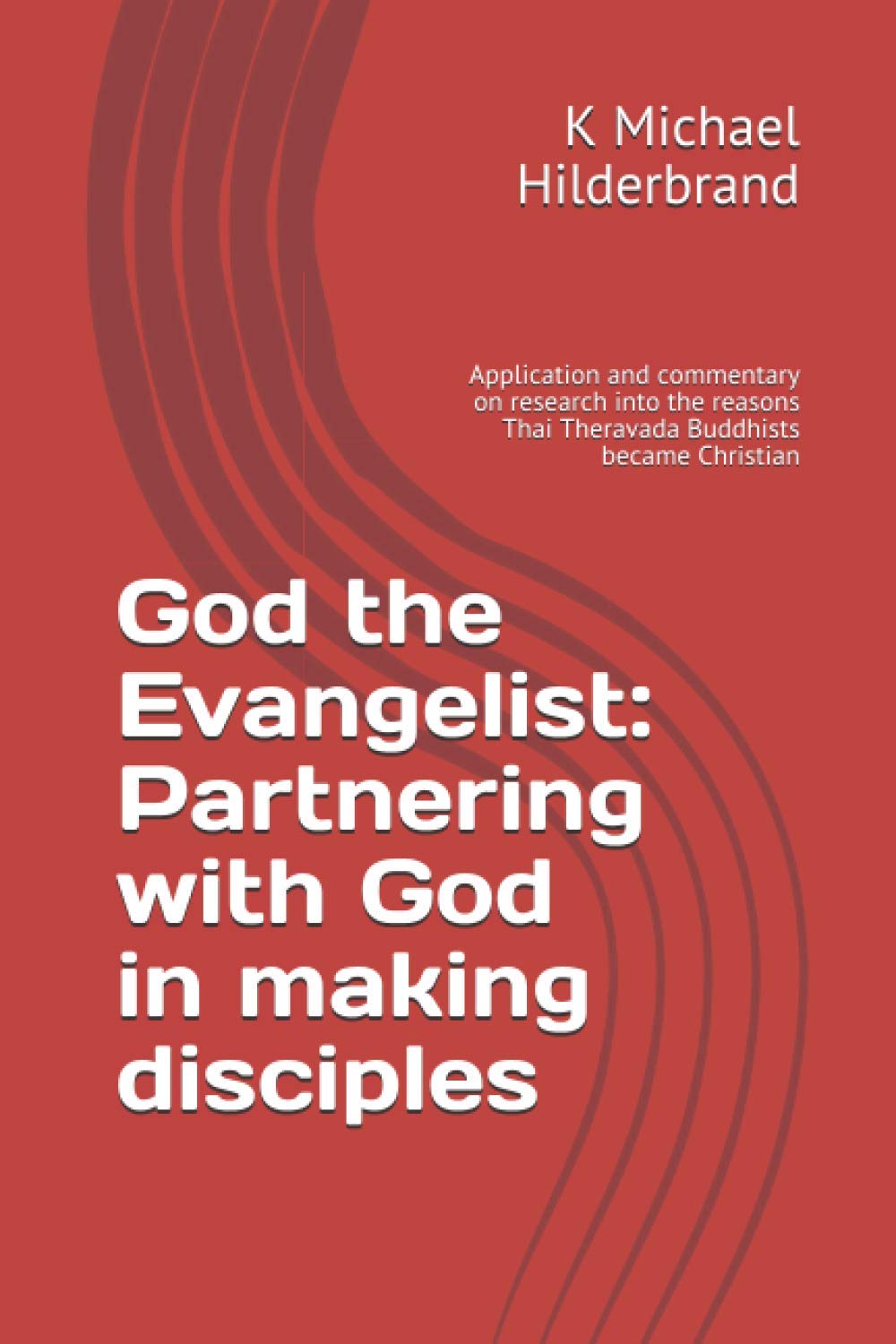 God the Evangelist: Partnering with God in making disciples: Application and commentary on research into the reasons Thai Theravada Buddhists became