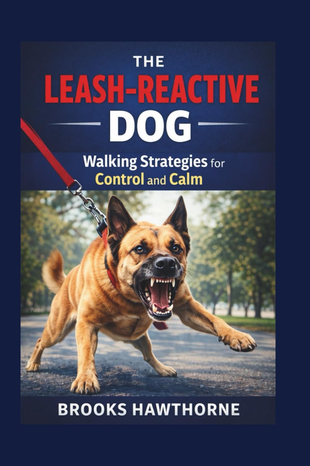THE LEASH-REACTIVE DOG: Walking Strategies for Control and Calm