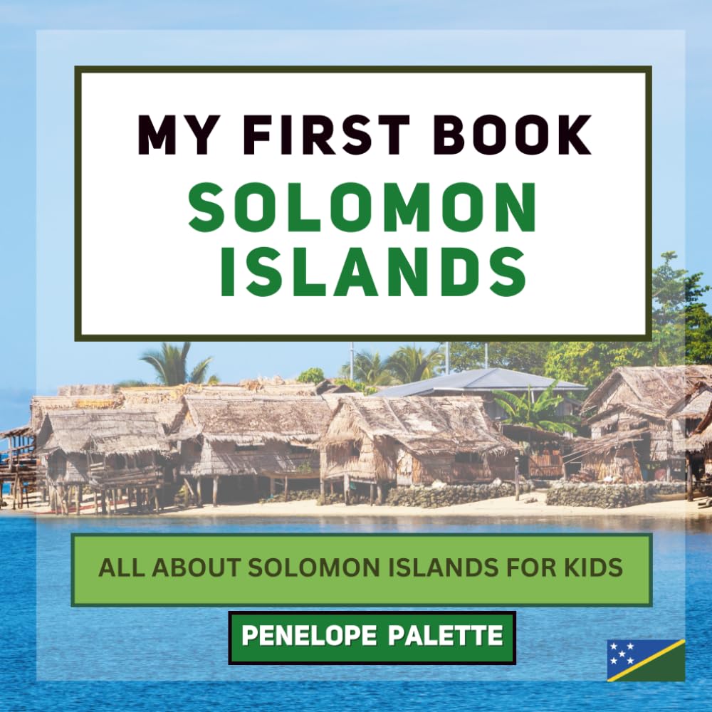 My First Book - Solomon Islands: All About Solomon Islands For Kids (My First Book - World Edition)