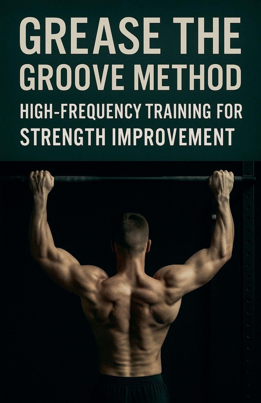 Grease the Groove Method: High-Frequency Training for Strength Improvement: 7 (Fitness Foundations)