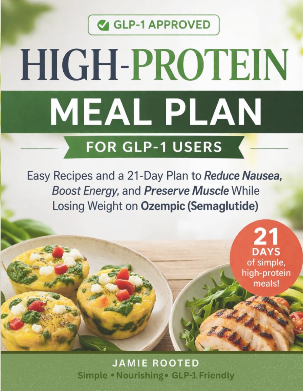 High-Protein Meal Plan for GLP-1 Users: Easy Recipes and a 21-Day Plan to Reduce Nausea, Boost Energy, and Preserve Muscle While Losing Weight on Ozempic (Semaglutide)