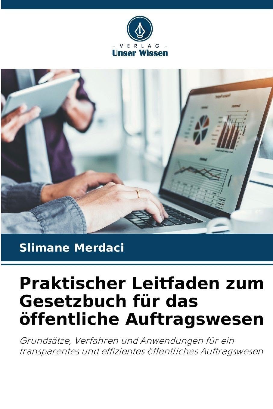 Praktischer Leitfaden zum Gesetzbuch für das öffentliche Auftragswesen: Grundsätze, Verfahren und Anwendungen für ein transparentes und effizientes öffentliches Auftragswesen