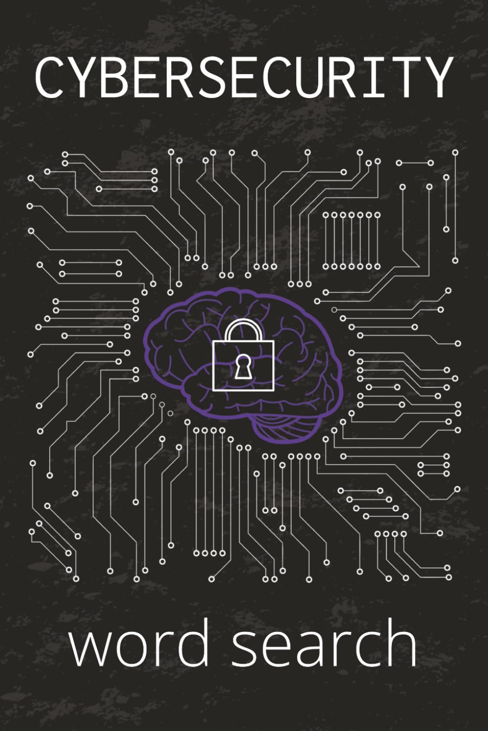 Cybersecurity Word Search Puzzle Book: 50+ Technical Puzzles Featuring Networking, Encryption, and Digital Defense Terms
