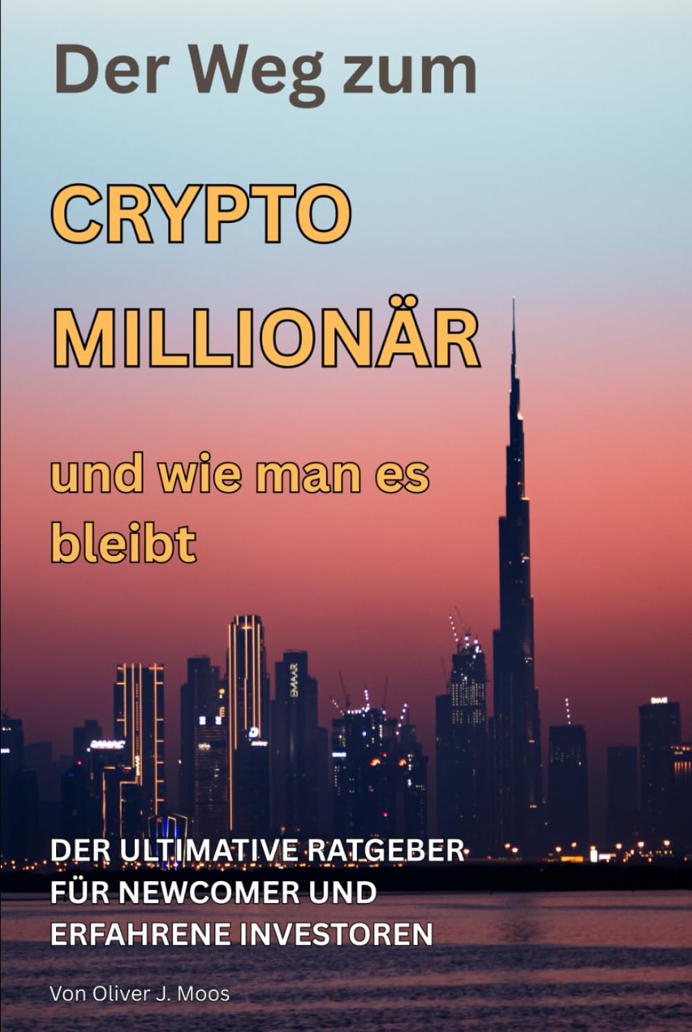 Der Weg zum Crypto Millionär und wie man es bleibt: Bitcoin, Blockchain & Altcoins verstehen, investieren und Vermögen sichern