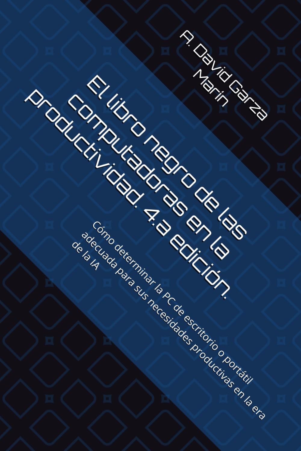 El libro negro de las computadoras en la productividad. 4.a edición.: Cómo determinar la PC de escritorio o portátil adecuada para sus necesidades productivas en la era de la IA