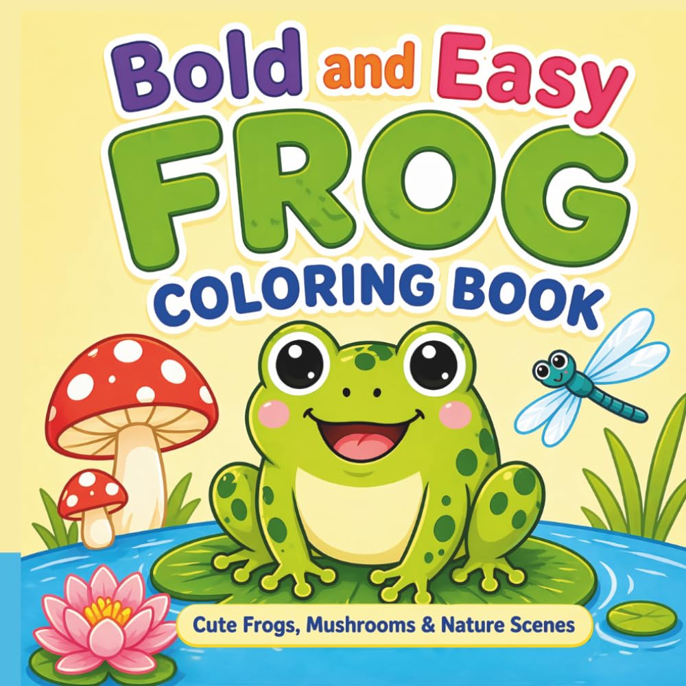 Bold and Easy Frog Coloring Book: Cute Frogs, Mushrooms and Nature Scenes!