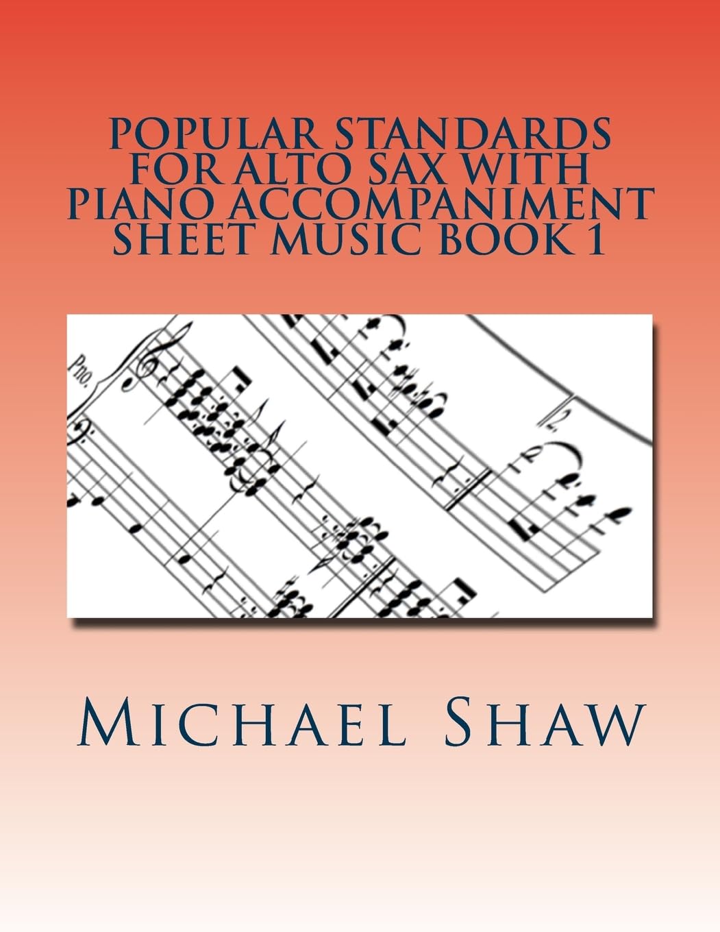 Popular Standards For Alto Sax With Piano Accompaniment Sheet Music Book 1: Sheet Music For Alto Sax & Piano: Volume 1