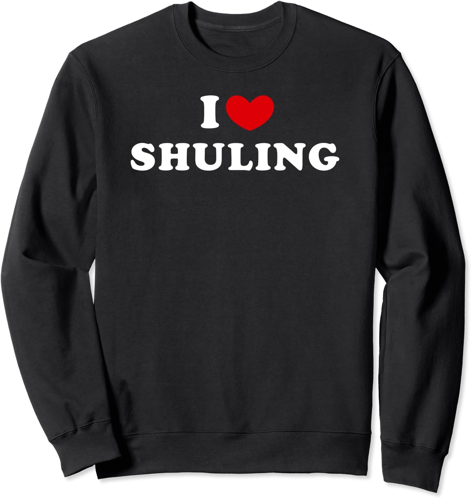 I Love Shuling, I Heart Shuling Sweatshirt