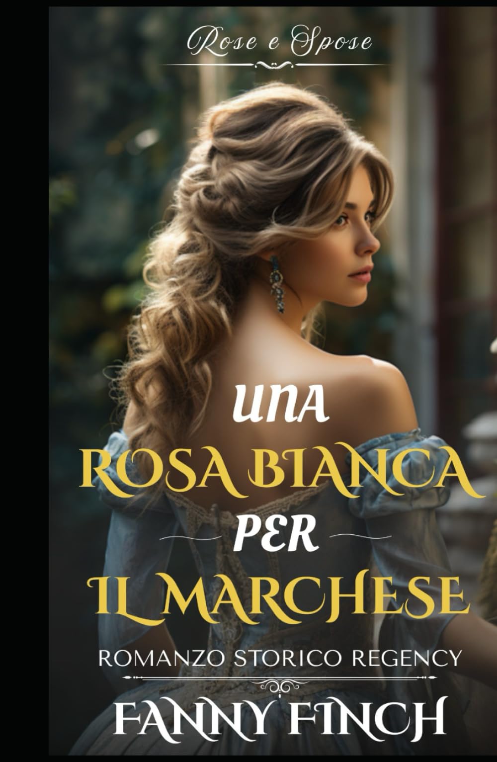 Una Rosa Bianca Per Il Marchese: Romanzo Storico di Reggenza (Rose e Spose)