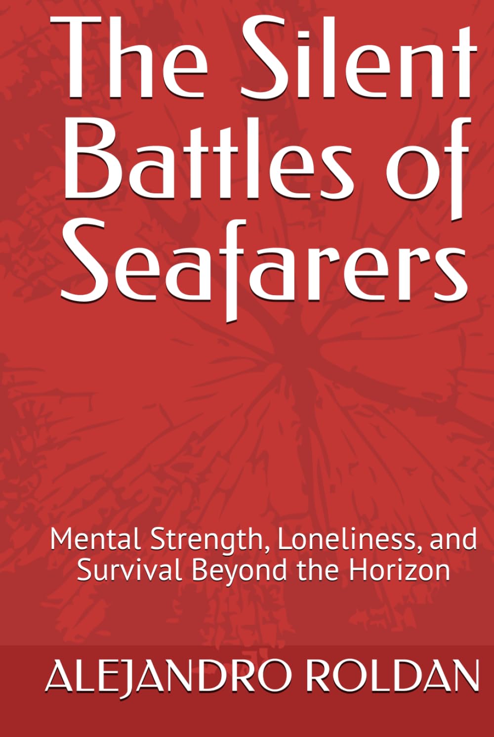 The Silent Battles of Seafarers: Mental Strength, Loneliness, and Survival Beyond the Horizon