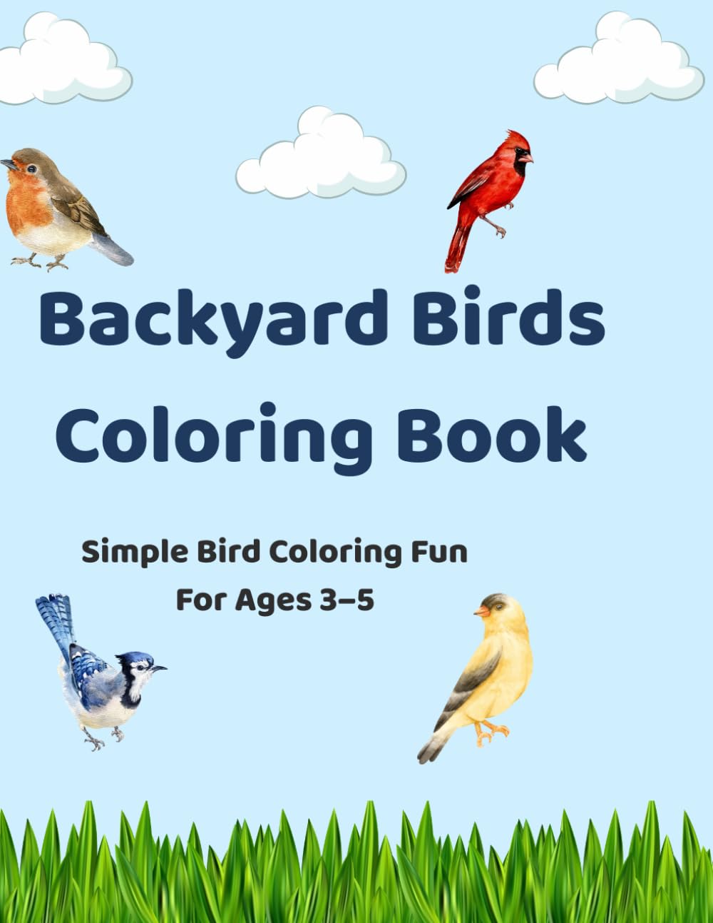 Backyard Birds Coloring Book: Easy Bird Coloring Pages for Adults Featuring Songbirds, Hummingbirds, Cardinals, Blue Jays, Woodpeckers, and More