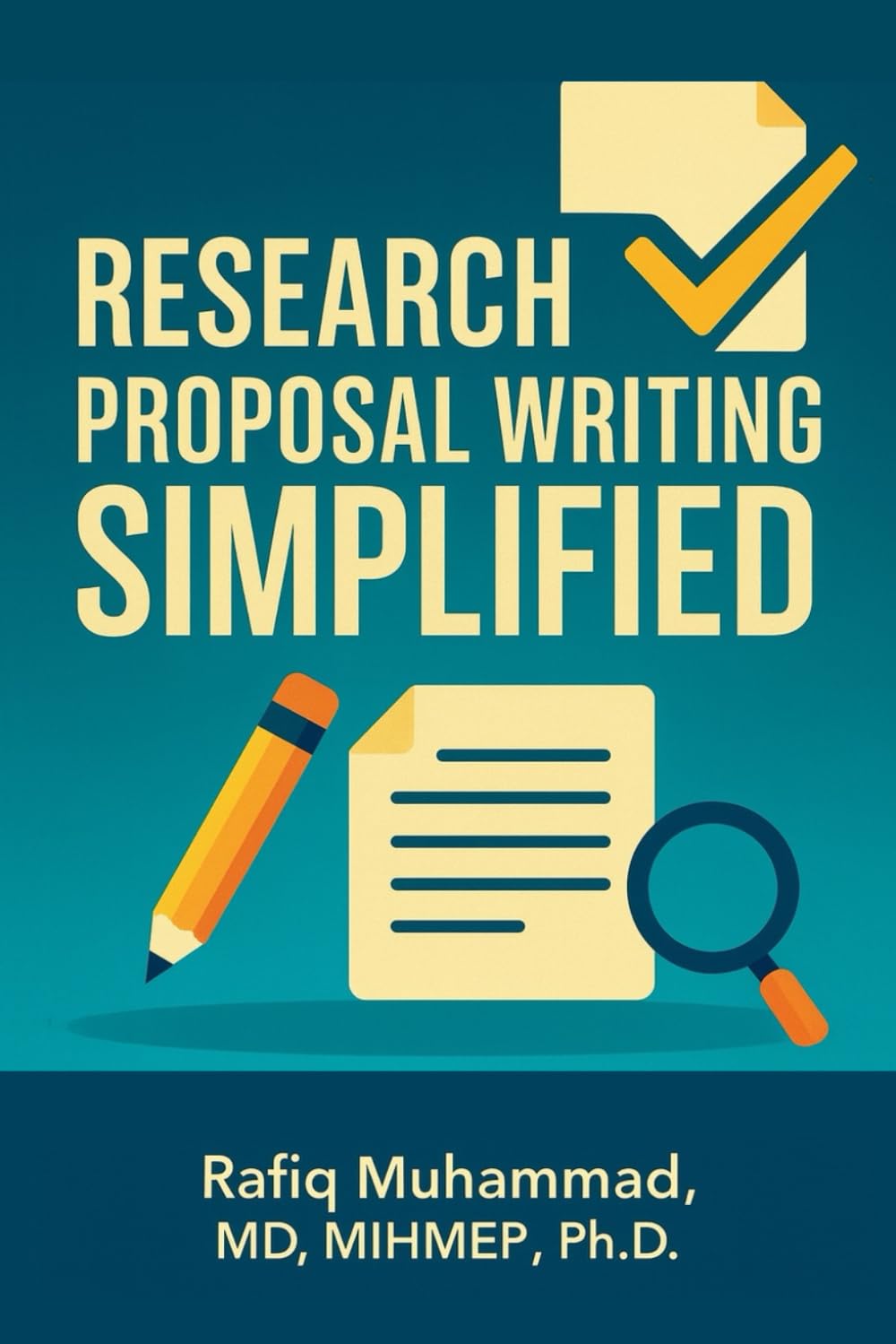 Research Proposal Writing Simplified: A Step-by-Step Guide to Research Proposal Writing for Beginners (Research Fundamentals Simplified — A Mastering Research Series)