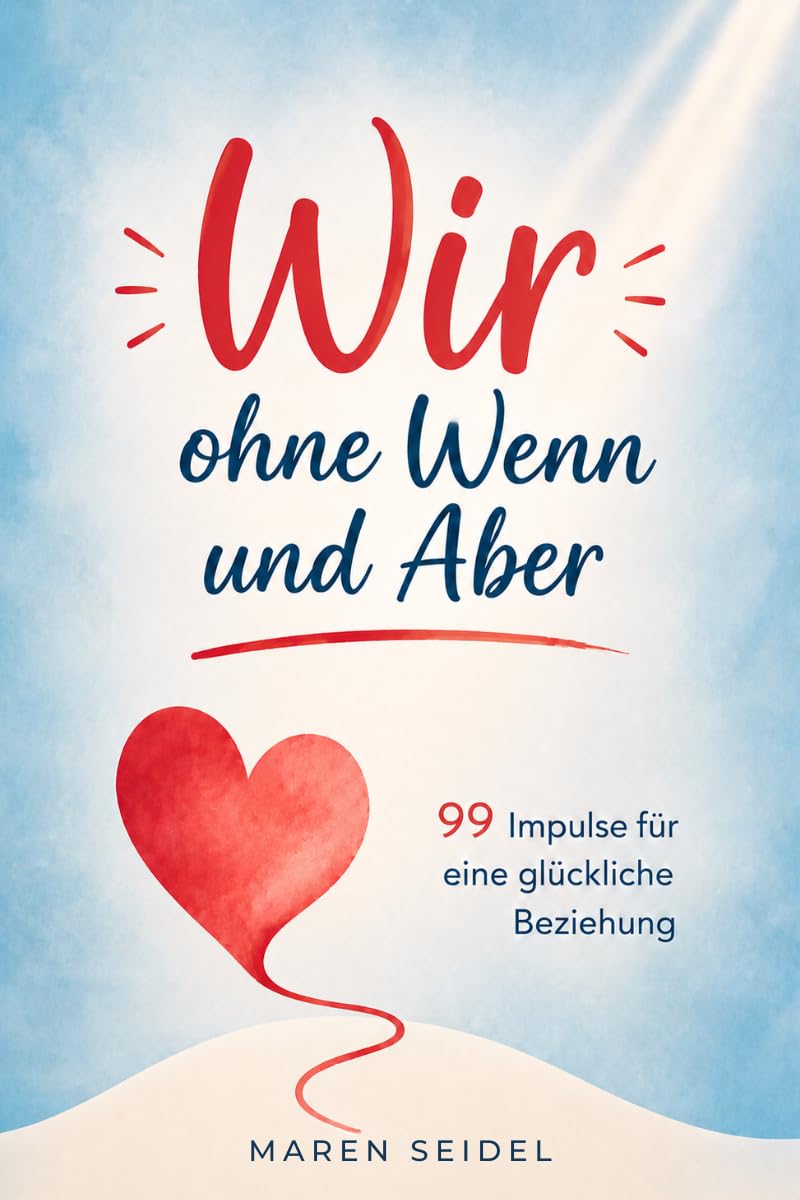 Wir, ohne Wenn und Aber: 99 Impulse für eine glückliche Beziehung