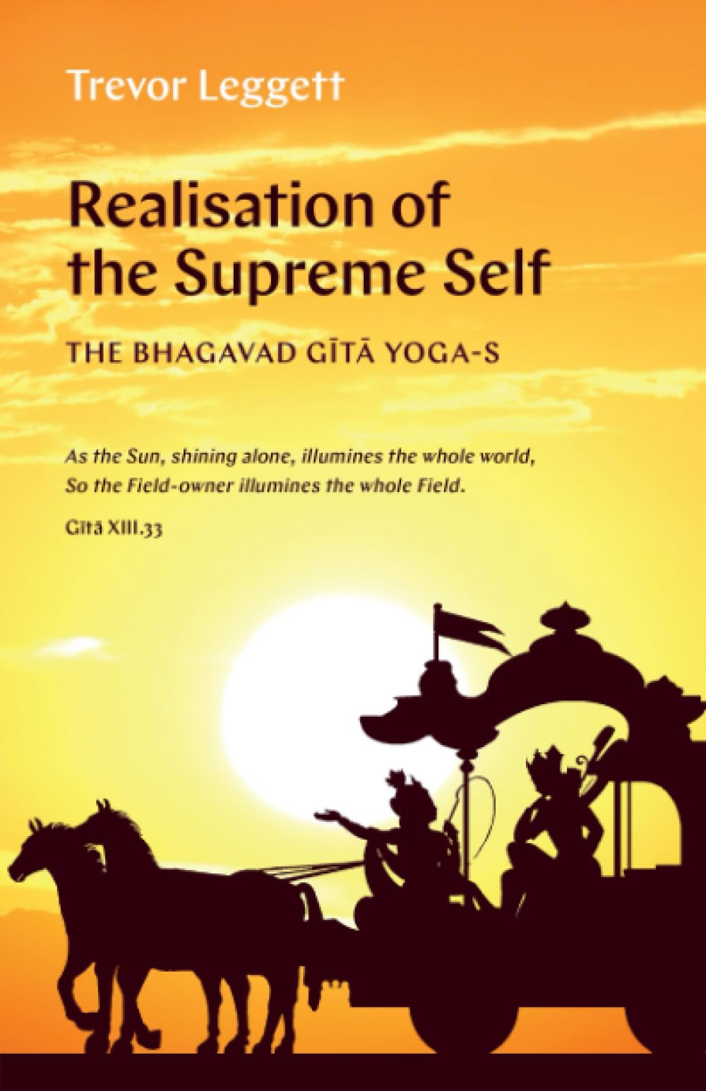 Realization of the Supreme Self: The Bhagavad Gītā Yoga-s (The Trevor Leggett Collection)