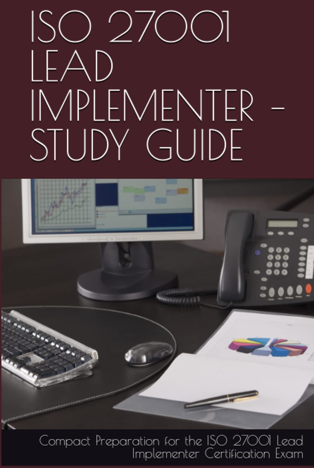 ISO 27001 LEAD IMPLEMENTER – STUDY GUIDE: Compact Preparation for the ISO 27001 Lead Implementer Certification Exam