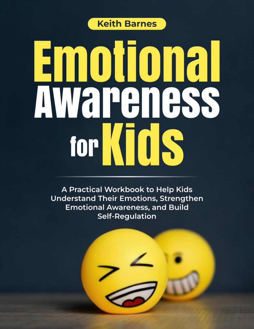 Emotional Awareness for Kids: A Practical Workbook to Help Kids Understand Their Emotions, Strengthen Emotional Awareness, and Build Self-Regulation