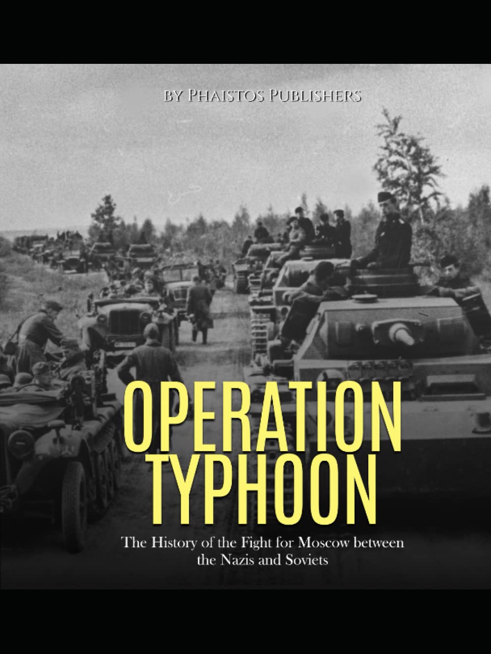 Operation Typhoon: The History of the Fight for Moscow between the Nazis and Soviets