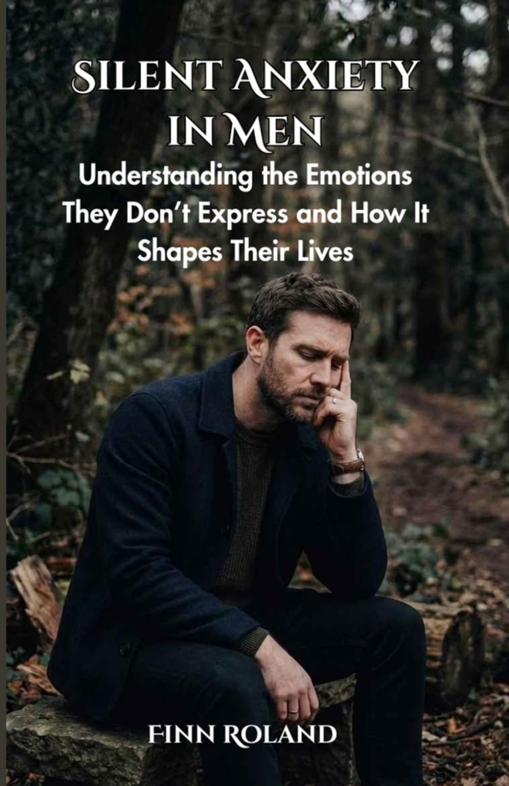 Silent Anxiety in Men: Understanding the Emotions They Don’t Express and How It Shapes Their Lives