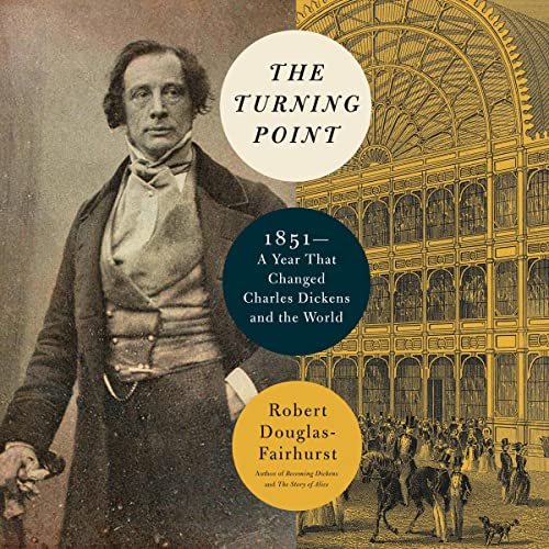 Amazon Com The Turning Point 1851 A Year That Changed Charles Dickens And The World Audible Audio Edition Robert Douglas Fairhurst Philip Stevens Random House Audio Books