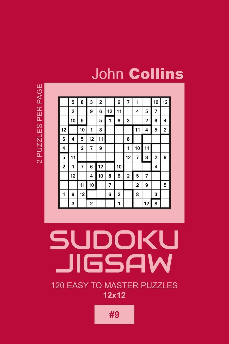 Sudoku Jigsaw - 120 Easy To Master Puzzles 12x12 - 9 (Sudoku Jigsaw Puzzle Book 12x12)