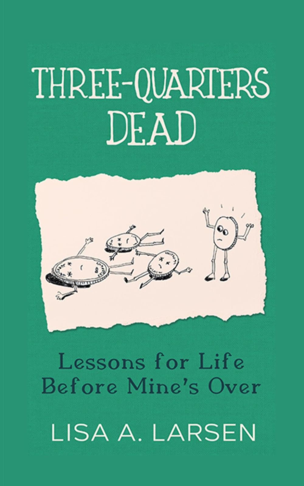 Three-Quarters Dead: Lessons for Life Before Mine's Over
