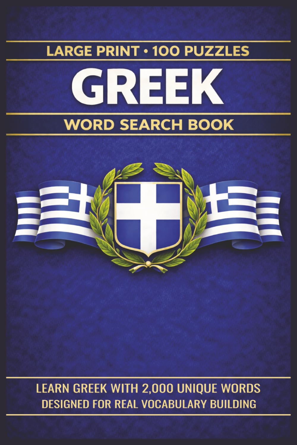 Greek Word Search Book: Learn Greek, Large Print Puzzle Collection with 100 Puzzles and 2000 Unique Words on Greek Mythology, Ancient Greece, and Greek Landmarks (Language Series)