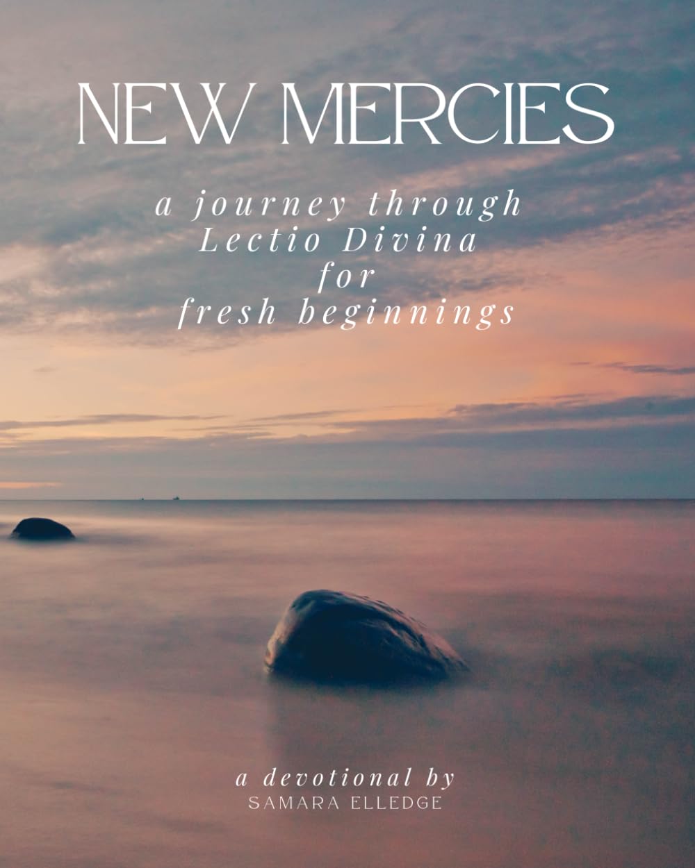 New Mercies A Journey Through Lectio Divina for Fresh Beginnings (Still Waters Lectio Divina Devotionals)